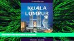 READ THE NEW BOOK Kuala Lumpur Travel Guide (Malaysia Travel Guide Series): 2016 edition PREMIUM