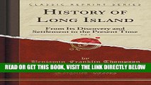 [FREE] EBOOK History of Long Island, Vol. 3: From Its Discovery and Settlement to the Present Time