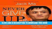 [New] Ebook Never Give Up: Jack Ma in His Own Words   (In Their Own Words Series) Free Online