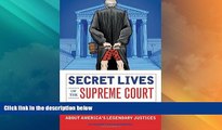 Big Deals  Secret Lives of the Supreme Court: What Your Teachers Never Told You about America s