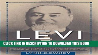 [New] Ebook Levi Strauss: The Man Who Gave Blue Jeans to the World Free Online