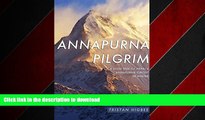 READ PDF Annapurna Pilgrim: A Solo Trek of Nepal s Annapurna Circuit in Winter READ PDF FILE ONLINE