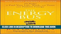 [FREE] EBOOK The Energy Bus: 10 Rules to Fuel Your Life, Work, and Team with Positive Energy BEST