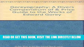 [FREE] EBOOK Goreyography: A Divers Compendium of   Price Guide to the Works of Edward Gorey