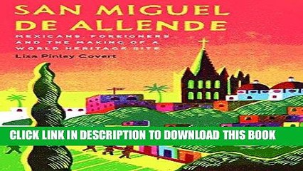 [New] PDF San Miguel de Allende: Mexicans, Foreigners, and the Making of a World Heritage Site