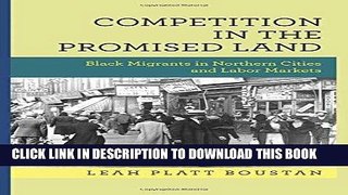 [New] Ebook Competition in the Promised Land: Black Migrants in Northern Cities and Labor Markets