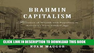 [New] Ebook Brahmin Capitalism: Frontiers of Wealth and Populism in America s First Gilded Age