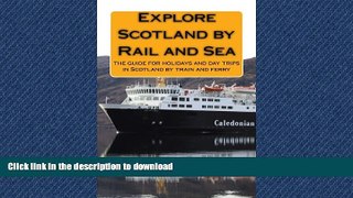 READ BOOK  Explore Scotland by Rail and Sea: the guide for holiday and day trips in Scotland by