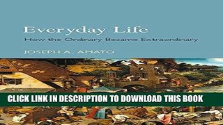 [New] Ebook Everyday Life: How the Ordinary Became Extraordinary Free Read
