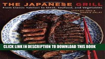 [New] Ebook The Japanese Grill: From Classic Yakitori to Steak, Seafood, and Vegetables Free Online