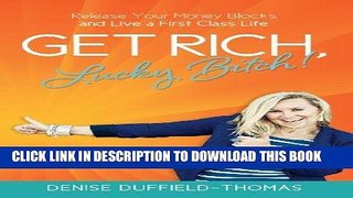 [READ] EBOOK Get Rich, Lucky Bitch!: Release Your Money Blocks and Live a First Class Life ONLINE