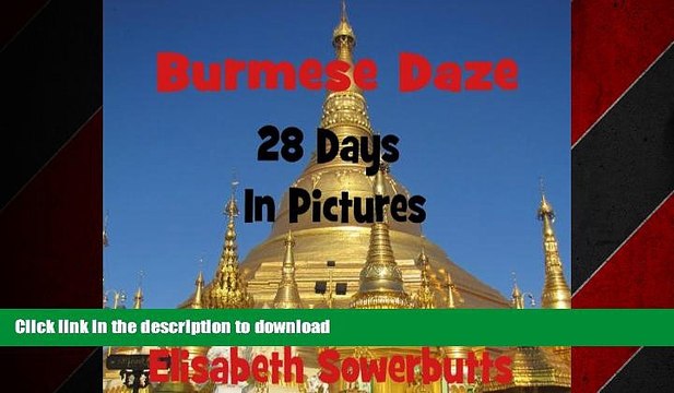 EBOOK ONLINE Burmese Daze: Myanmar in 28 Photos - Highlights Of Myanmar/Burma From A Tourist s Eye