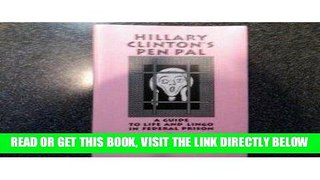 [FREE] EBOOK Hillary Clinton s Pen Pal: A Guide to Life and Lingo in Federal Prison ONLINE