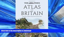 GET PDF  The Times Atlas of Britain: National Atlas of England, Scotland, Wales and Northern