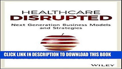 [PDF] Healthcare Disrupted: Next Generation Business Models and Strategies Full Collection