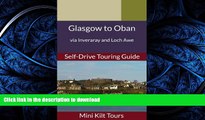 READ BOOK  Mini Kilt Tours Glasgow to Oban via Inveraray and Loch Awe a self-drive touring guide
