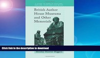 READ BOOK  British Author House Museums and Other Memorials: A Guide to Sites in England,