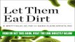 [EBOOK] DOWNLOAD Let Them Eat Dirt: Saving Your Child from an Oversanitized World PDF