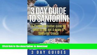 GET PDF  3 Day Guide to Santorini, A 72-Hour Definitive Guide On What to See, Eat   Enjoy (3 Day