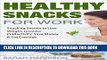 [PDF] Healthy Snacks for Work: Snacking Secrets to Lose Weight, Increase Productivity, Save