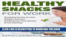 [PDF] Healthy Snacks for Work: Snacking Secrets to Lose Weight, Increase Productivity, Save