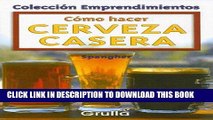 [PDF] Como Hacer Cerveza Casera / How To Make Home-Made Beer (Coleccion Emprendimientos / Small