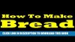 [PDF] How To Make Bread: Making Bread The Right Way! Discover The Homemade Bread Making And Bread