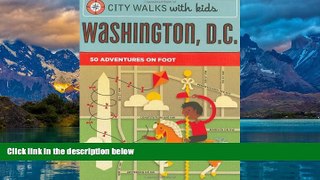 Big Deals  City Walks with Kids: Washington D.C.: 50 Adventures on Foot  Full Ebooks Most Wanted