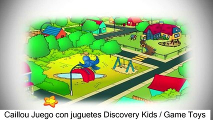 Caillou Juego con juguetes Discovery Kids / Game Toys