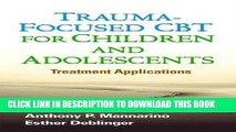[New] PDF Trauma-Focused CBT for Children and Adolescents: Treatment Applications Free Online