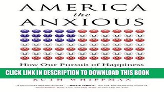 [New] Ebook America the Anxious: How Our Pursuit of Happiness Is Creating a Nation of Nervous
