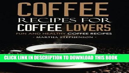 [PDF] Coffee Recipes for Coffee Lovers - Fun and Healthy Coffee Recipes: Hot and Iced Coffee