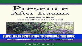 [New] PDF Presence After Trauma: Reconcile with Your Self and the World Free Read