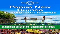 [New] Ebook Lonely Planet Papua New Guinea   Solomon Islands (Travel Guide) Free Read