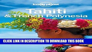 [New] Ebook Lonely Planet Tahiti   French Polynesia (Travel Guide) Free Read
