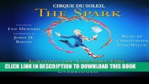 [PDF] Cirque Du Soleil, The Spark: Igniting the Creative Fire That Lives Within Us All [Full Ebook]