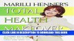 Ebook Marilu Henner s Total Health Makeover: Ten Steps to Your BEST Body Free Download