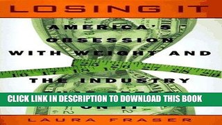 Best Seller Losing It: America s Obsession with Weight and the Industry that Feedson It Free Read