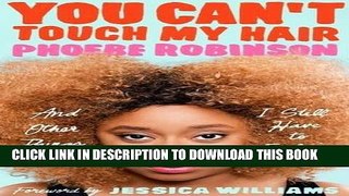 Ebook You Can t Touch My Hair: And Other Things I Still Have to Explain Free Read