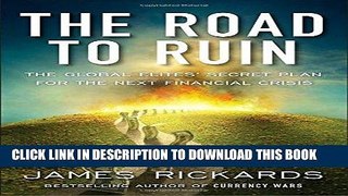 Best Seller The Road to Ruin: The Global Elites  Secret Plan for the Next Financial Crisis Free Read
