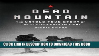 Ebook Dead Mountain: The Untold True Story of the Dyatlov Pass Incident Free Read
