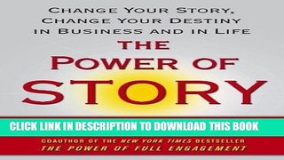 Read Now The Power of Story: Change Your Story, Change Your Destiny in Business and in Life