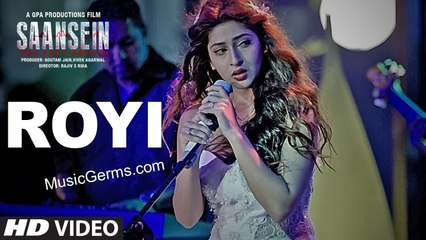 ROYI Video Song | SAANSEIN | Rajneesh Duggal, Sonarika Bhadoria