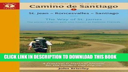 Ebook A Pilgrim s Guide to the Camino de Santiago: St. Jean â€¢ Roncesvalles â€¢ Santiago (Camino