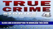 Ebook True Crime Stories Volume 4: 12 Shocking True Crime Murder Cases (True Crime Anthology) Free
