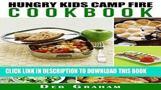 Ebook Hungry Kids Camp Fire Cookbook (Busy Kids, Happy Kids 1) Free Read