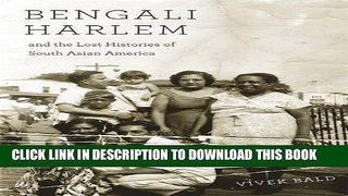 Read Now Bengali Harlem and the Lost Histories of South Asian America PDF Book