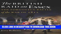 Read Now The British Raid on Essex: The Forgotten Battle of the War of 1812 (The Driftless