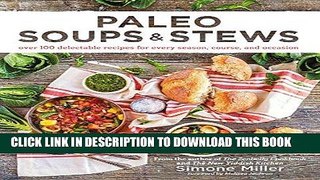 Ebook Paleo Soups   Stews: Over 100 Delectable Recipes for Every Season, Course, and Occasion Free