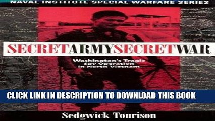 Read Now Secret Army, Secret War: Washington s Tragic Spy Operation in North Vietnam (Naval